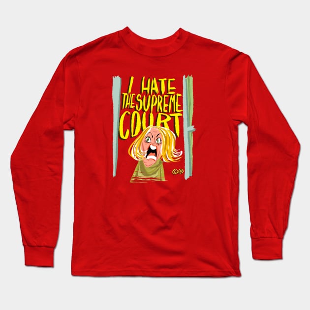 I Hate The Supreme Court Long Sleeve T-Shirt by ©®